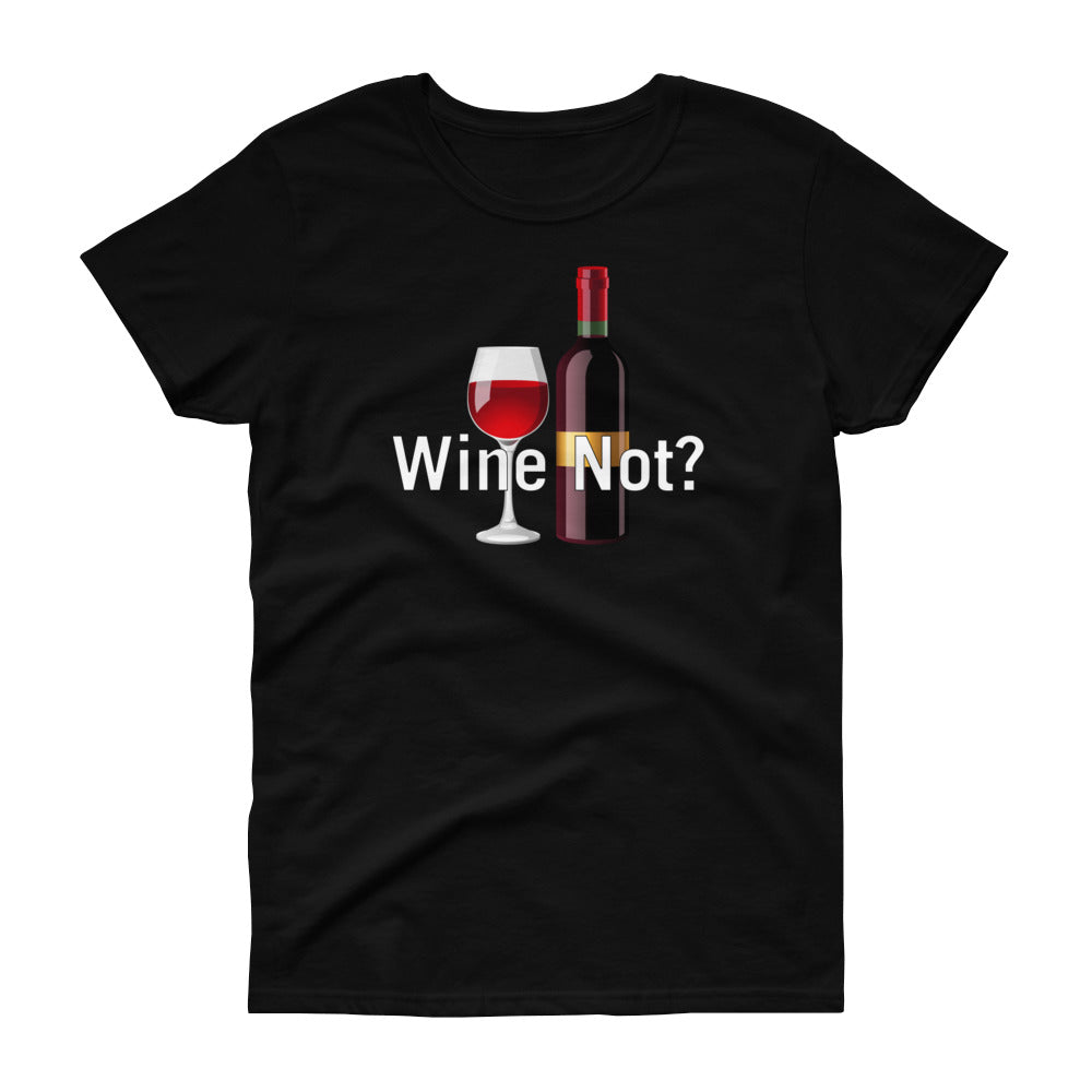 Wine Not - T-shirt - Quotable Tees Online