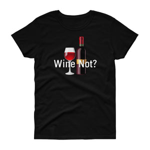 Wine Not - T-shirt - Quotable Tees Online
