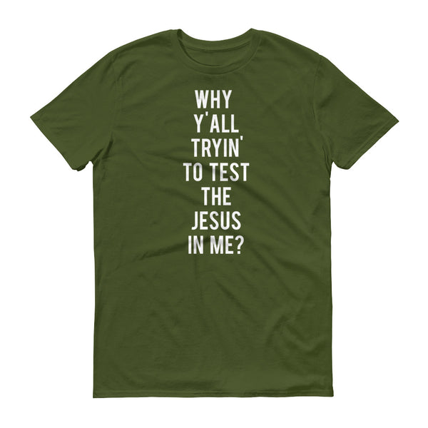 Why Y'all Tryin' to Test the Jesus In me? - T-Shirt - Quotable Tees Online