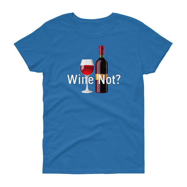 Wine Not - T-shirt - Quotable Tees Online