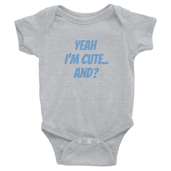 Yeah I'm Cute And? - Infant Bodysuit - Quotable Tees Online