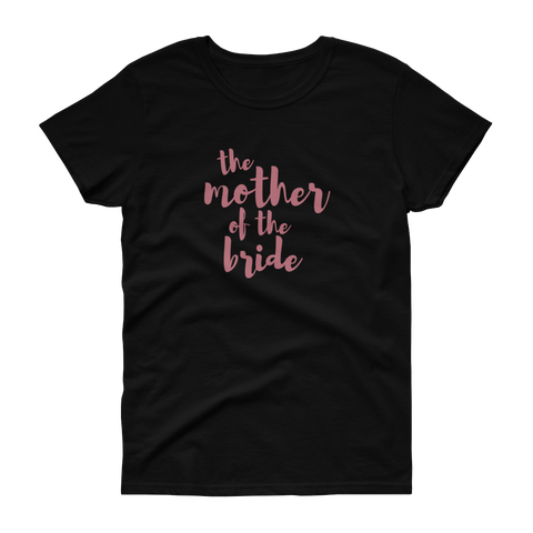 The Mother of the Bride Rose Gold - Women's T-shirt - Quotable Tees Online