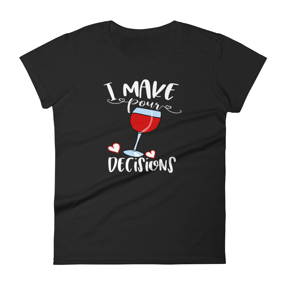 I Make Pour Decisions - Women's T-shirt - Quotable Tees Online