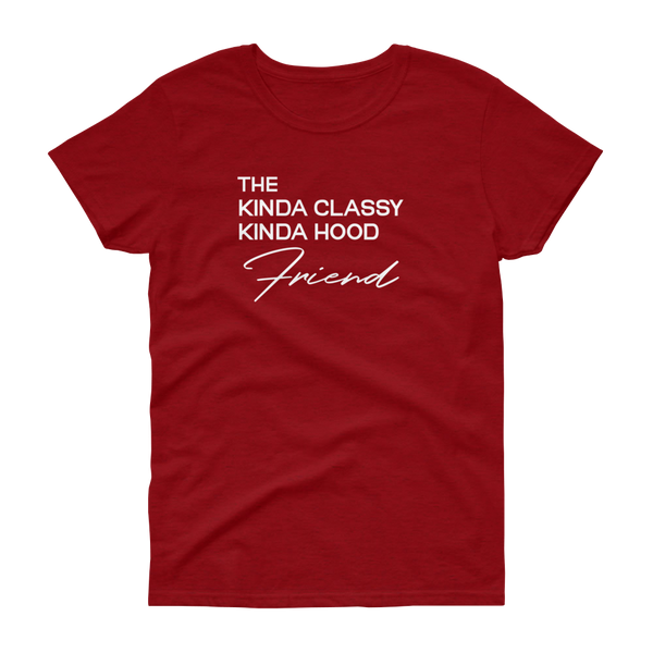 The Kinda Classy Kinda Hood Friend - T-shirt - Quotable Tees Online