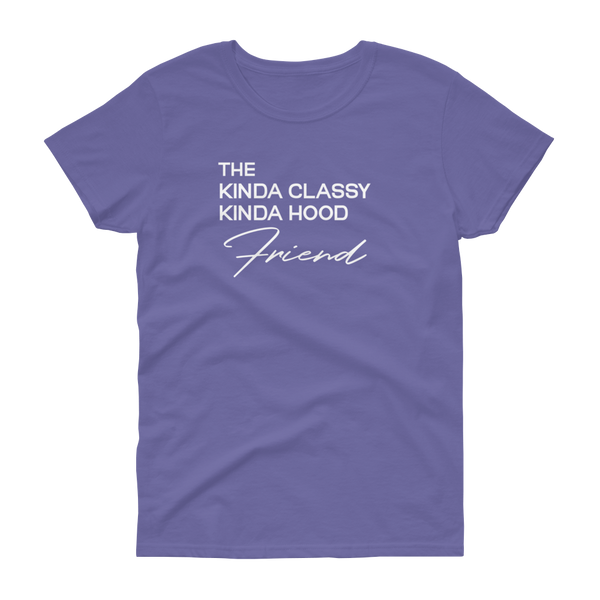The Kinda Classy Kinda Hood Friend - T-shirt - Quotable Tees Online