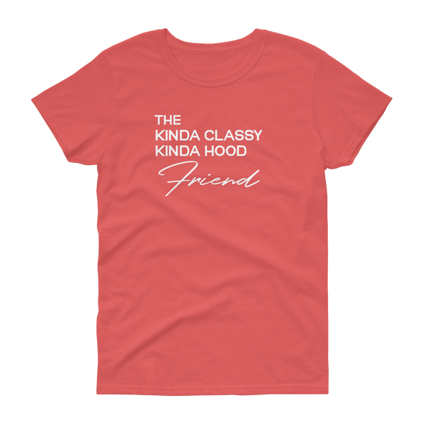 The Kinda Classy Kinda Hood Friend - T-shirt - Quotable Tees Online
