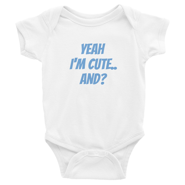 Yeah I'm Cute And? - Infant Bodysuit - Quotable Tees Online