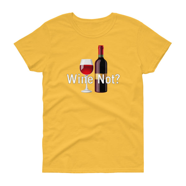 Wine Not - T-shirt - Quotable Tees Online