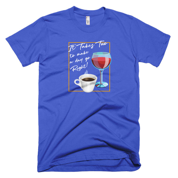 It Takes Two to Make a Day Go Right - T-Shirt - Quotable Tees Online