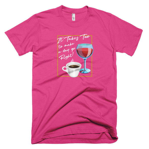 It Takes Two to Make a Day Go Right - T-Shirt - Quotable Tees Online