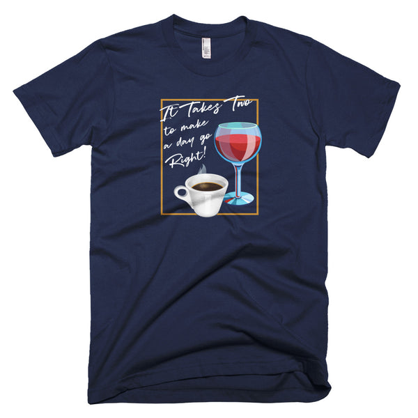 It Takes Two to Make a Day Go Right - T-Shirt - Quotable Tees Online