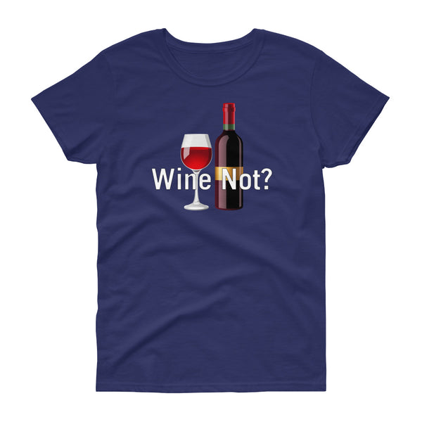 Wine Not - T-shirt - Quotable Tees Online