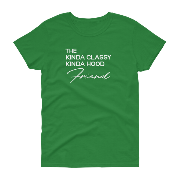 The Kinda Classy Kinda Hood Friend - T-shirt - Quotable Tees Online