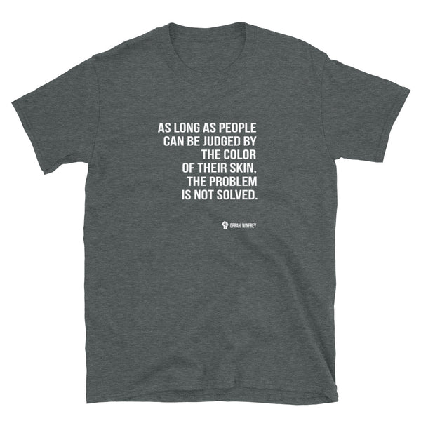 As Long As People Can Be Judged By The Color Of Their Skin - Unisex T-Shirt