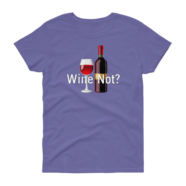 Wine Not - T-shirt - Quotable Tees Online