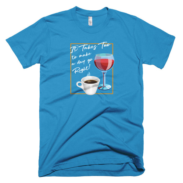 It Takes Two to Make a Day Go Right - T-Shirt - Quotable Tees Online