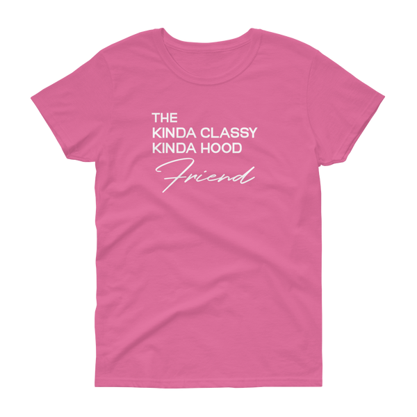 The Kinda Classy Kinda Hood Friend - T-shirt - Quotable Tees Online
