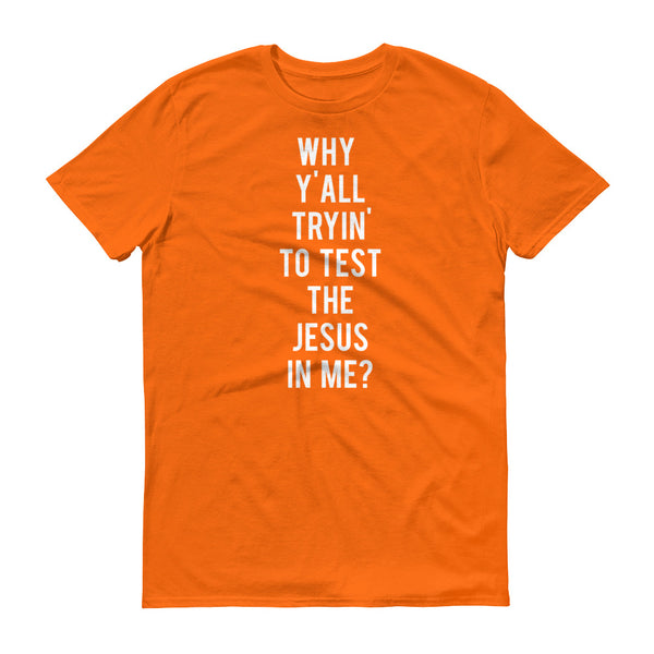 Why Y'all Tryin' to Test the Jesus In me? - T-Shirt - Quotable Tees Online