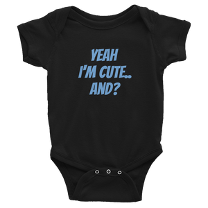 Yeah I'm Cute And? - Infant Bodysuit - Quotable Tees Online