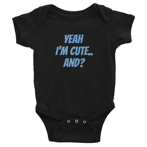 Yeah I'm Cute And? - Infant Bodysuit - Quotable Tees Online