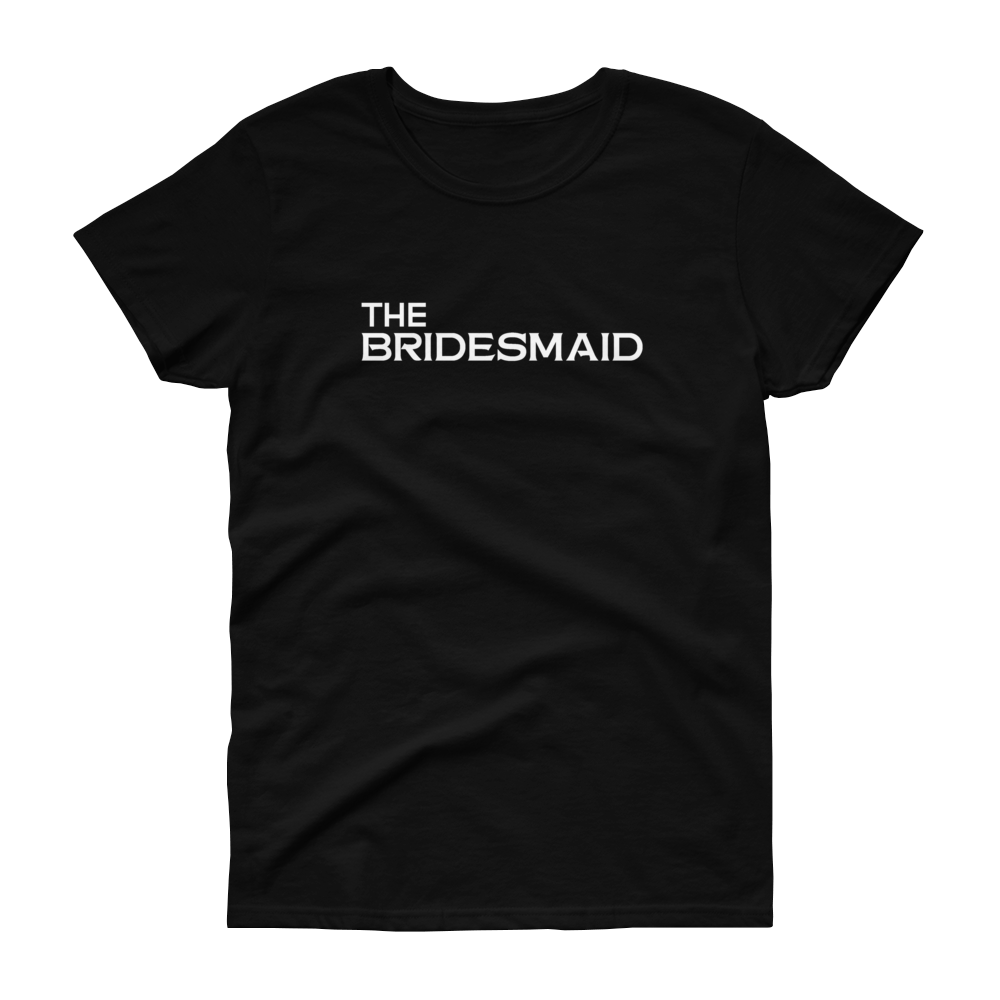 The Bridesmaid - T-shirt - Quotable Tees Online