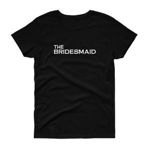 The Bridesmaid - T-shirt - Quotable Tees Online