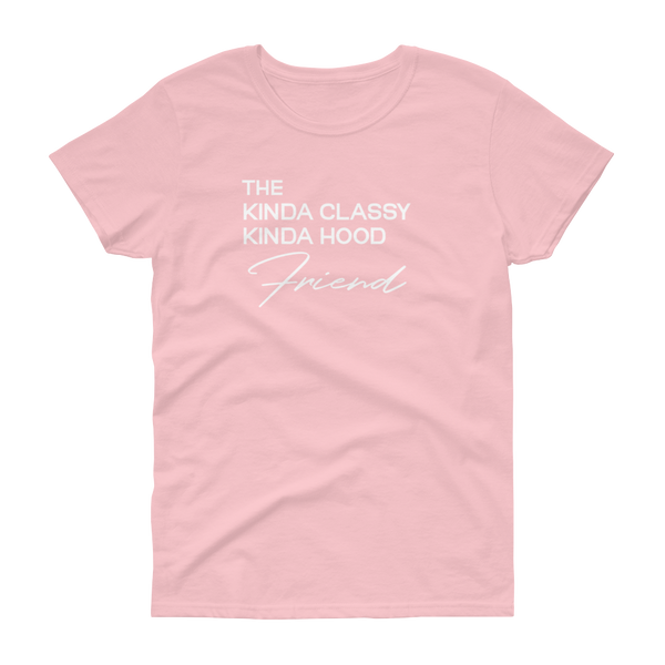The Kinda Classy Kinda Hood Friend - T-shirt - Quotable Tees Online