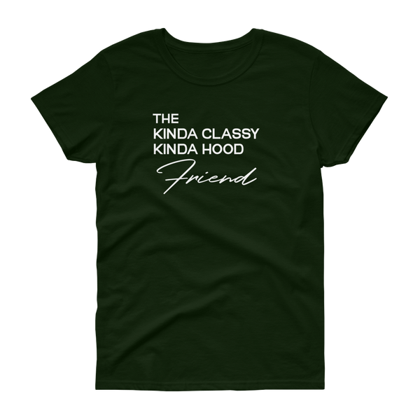 The Kinda Classy Kinda Hood Friend - T-shirt - Quotable Tees Online