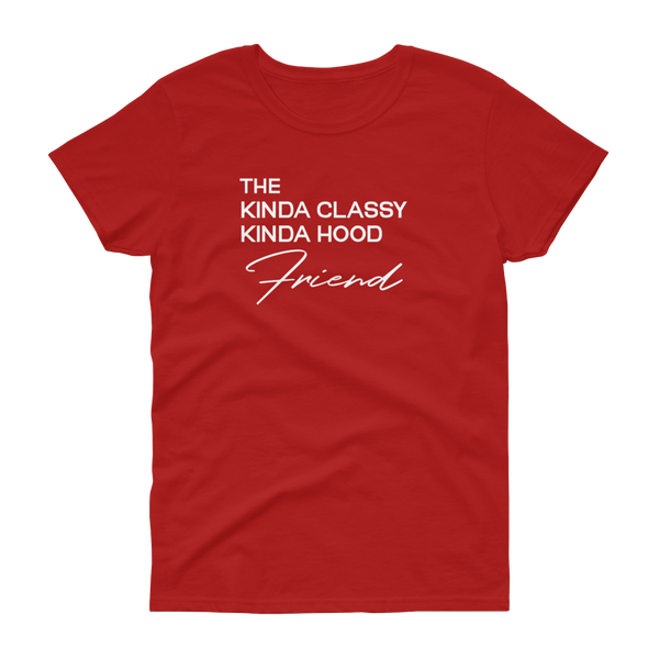 The Kinda Classy Kinda Hood Friend - T-shirt - Quotable Tees Online