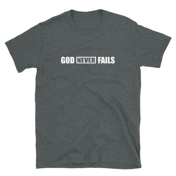 God Never Fails - Unisex T-Shirt