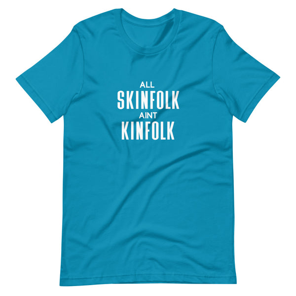 All Skinfolk Ain't Kinfolk - Unisex T-Shirt