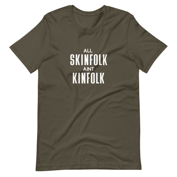 All Skinfolk Ain't Kinfolk - Unisex T-Shirt