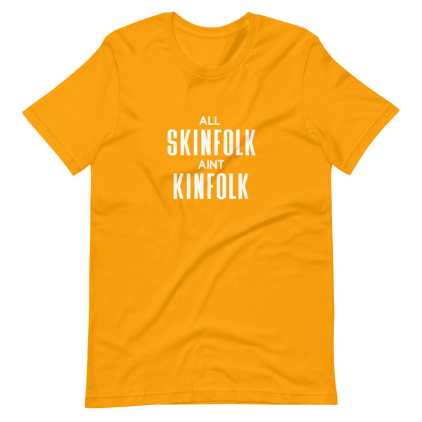 All Skinfolk Ain't Kinfolk - Unisex T-Shirt