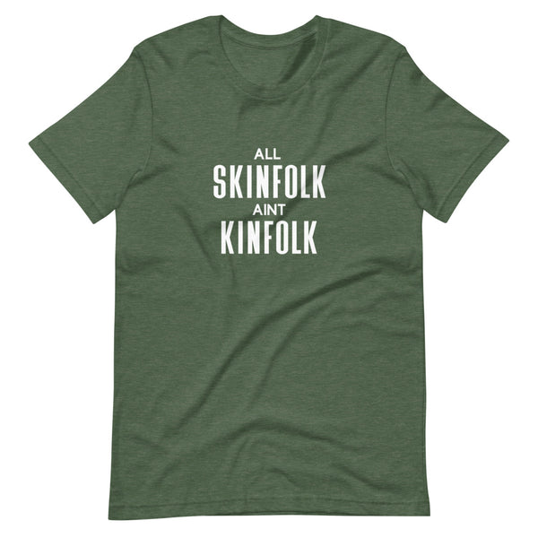 All Skinfolk Ain't Kinfolk - Unisex T-Shirt