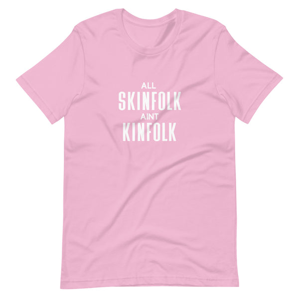 All Skinfolk Ain't Kinfolk - Unisex T-Shirt