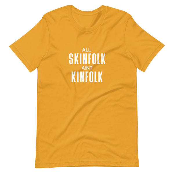 All Skinfolk Ain't Kinfolk - Unisex T-Shirt